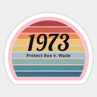 1973, Protect Roe v. Wade, Pro Choice , My Body, My Choice, My Rights Sticker